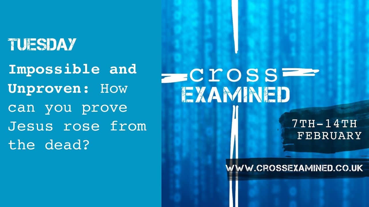 Impossible and Unproven: How can you prove Jesus rose from the dead?